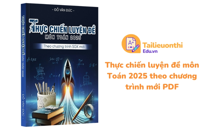 Thực chiến luyện đề môn Toán 2025 theo chương trình mới PDF - Thầy Đỗ Văn Đức